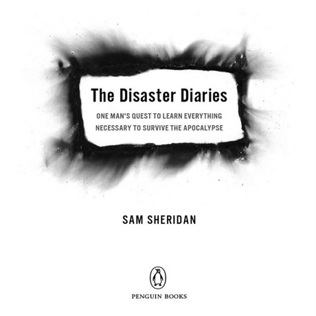 The Disaster Diaries - One Man's Quest to Learn Everything Necessary to Survive the Apocalypse